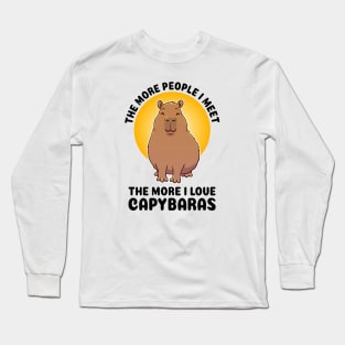 The more people I meet the more I love Capybaras Long Sleeve T-Shirt